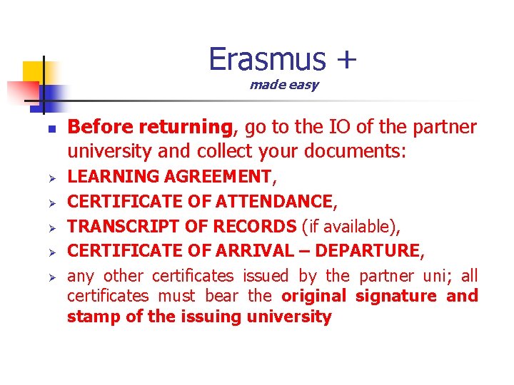 Erasmus + made easy n Ø Ø Ø Before returning, go to the IO