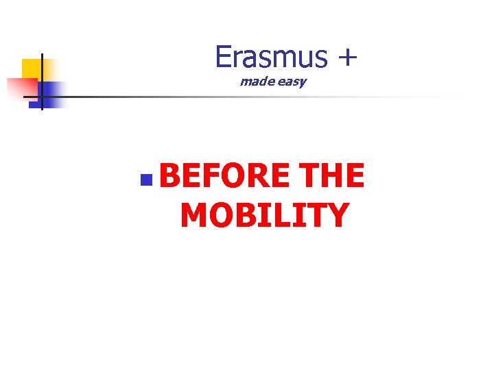 Erasmus + made easy n BEFORE THE MOBILITY 