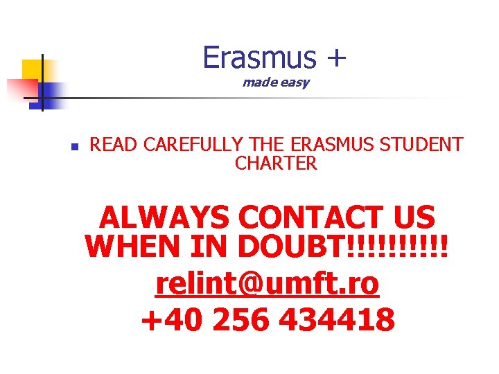 Erasmus + made easy n READ CAREFULLY THE ERASMUS STUDENT CHARTER ALWAYS CONTACT US