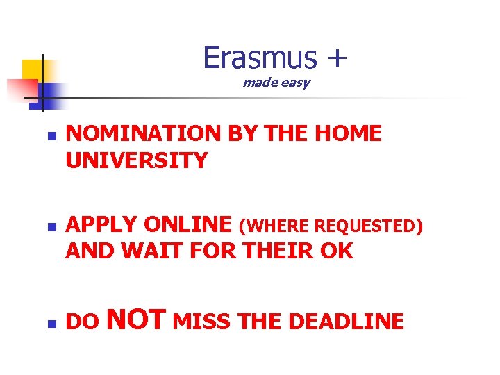 Erasmus + made easy n n n NOMINATION BY THE HOME UNIVERSITY APPLY ONLINE