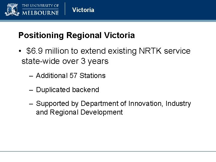 Victoria Positioning Regional Victoria • $6. 9 million to extend existing NRTK service state-wide