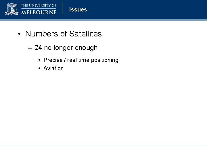 Issues • Numbers of Satellites – 24 no longer enough • Precise / real