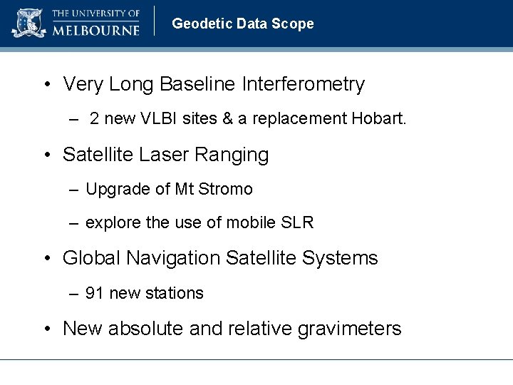 Geodetic Data Scope • Very Long Baseline Interferometry – 2 new VLBI sites &