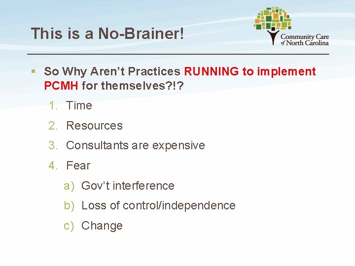 This is a No-Brainer! § So Why Aren’t Practices RUNNING to implement PCMH for