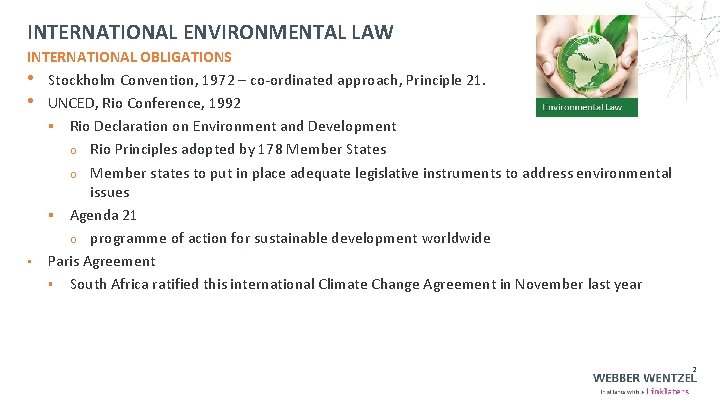 INTERNATIONAL ENVIRONMENTAL LAW INTERNATIONAL OBLIGATIONS • Stockholm Convention, 1972 – co-ordinated approach, Principle 21.