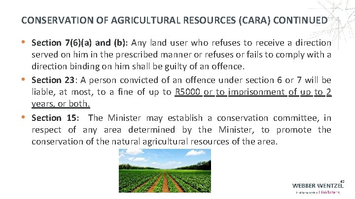 CONSERVATION OF AGRICULTURAL RESOURCES (CARA) CONTINUED • Section 7(6)(a) and (b): Any land user