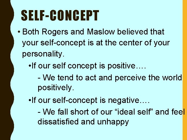 SELF-CONCEPT • Both Rogers and Maslow believed that your self-concept is at the center