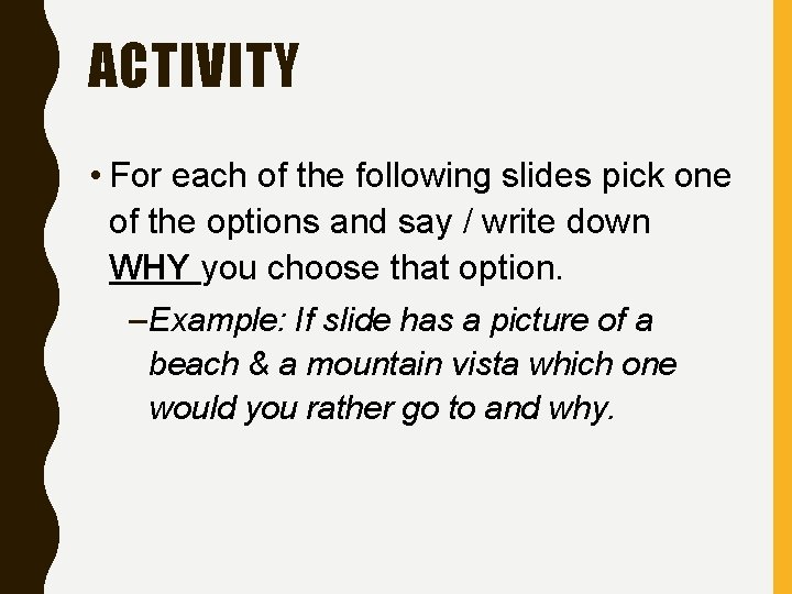ACTIVITY • For each of the following slides pick one of the options and