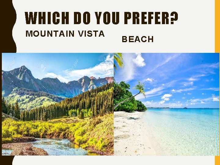 WHICH DO YOU PREFER? MOUNTAIN VISTA BEACH 