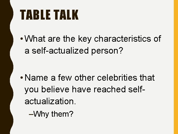 TABLE TALK • What are the key characteristics of a self-actualized person? • Name