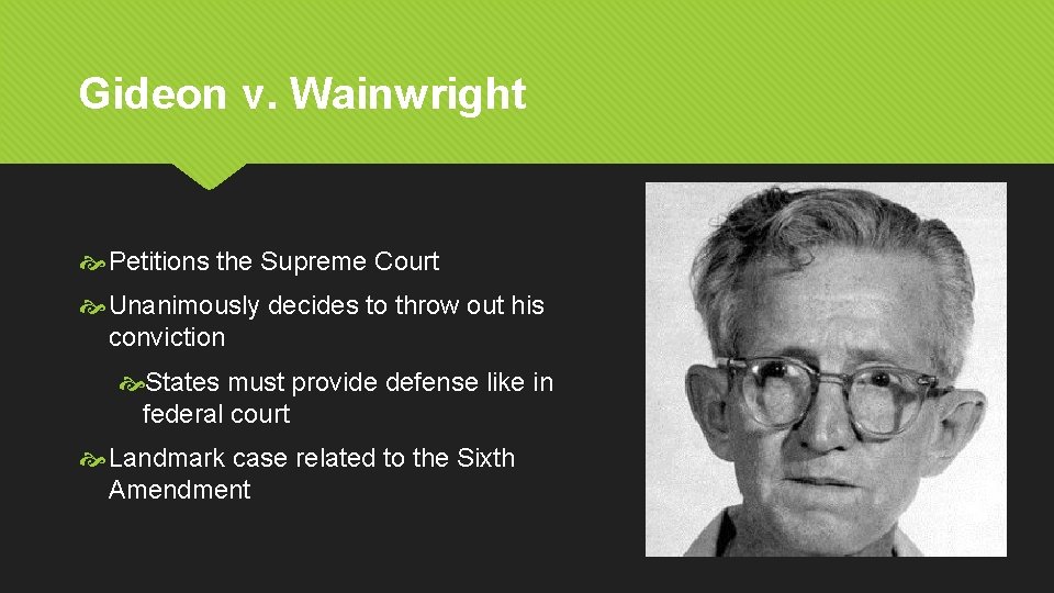 Gideon v. Wainwright Petitions the Supreme Court Unanimously decides to throw out his conviction