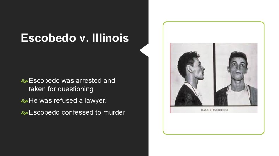 Escobedo v. Illinois Escobedo was arrested and taken for questioning. He was refused a