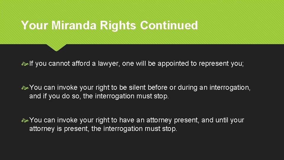 Your Miranda Rights Continued If you cannot afford a lawyer, one will be appointed