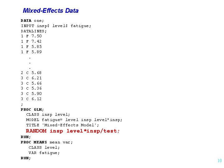 Mixed-Effects Data DATA one; INPUT insp$ level$ fatigue; DATALINES; 1 F 7. 50 1
