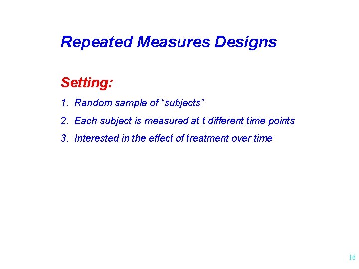 Repeated Measures Designs Setting: 1. Random sample of “subjects” 2. Each subject is measured