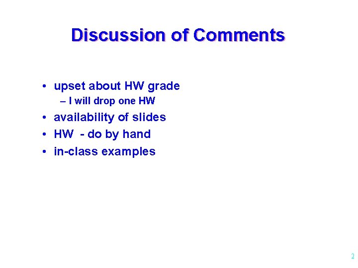 Discussion of Comments • upset about HW grade – I will drop one HW