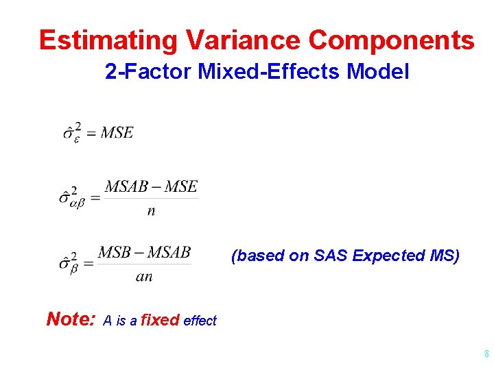 Estimating Variance Components 2 -Factor Mixed-Effects Model (based on SAS Expected MS) Note: A