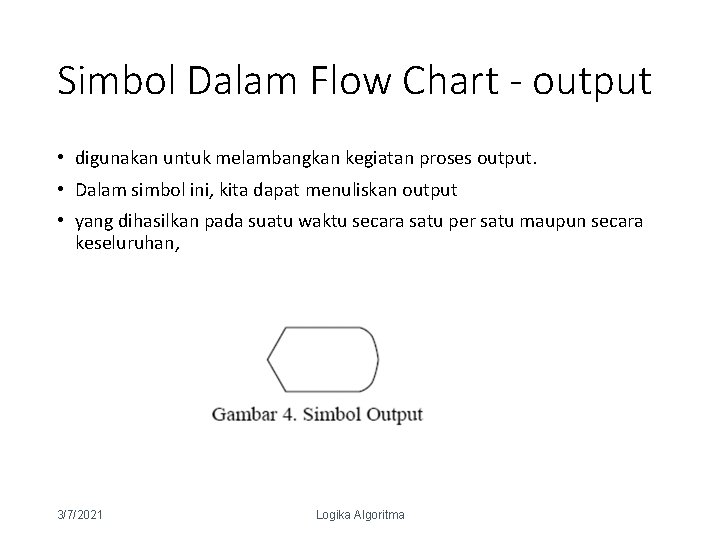 Simbol Dalam Flow Chart - output • digunakan untuk melambangkan kegiatan proses output. •