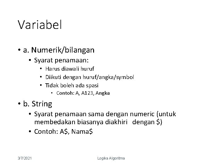 Variabel • a. Numerik/bilangan • Syarat penamaan: • Harus diawali huruf • Diikuti dengan