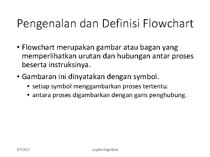 Pengenalan dan Definisi Flowchart • Flowchart merupakan gambar atau bagan yang memperlihatkan urutan dan