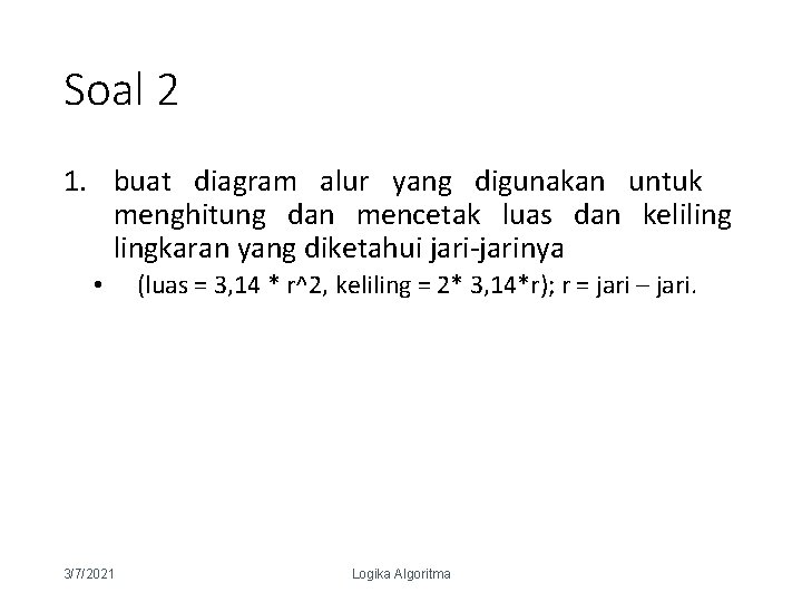 Soal 2 1. buat diagram alur yang digunakan untuk menghitung dan mencetak luas dan
