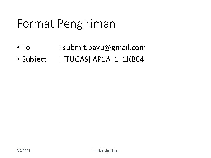 Format Pengiriman • To • Subject 3/7/2021 : submit. bayu@gmail. com : [TUGAS] AP