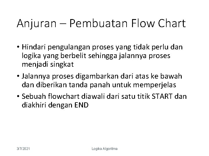 Anjuran – Pembuatan Flow Chart • Hindari pengulangan proses yang tidak perlu dan logika