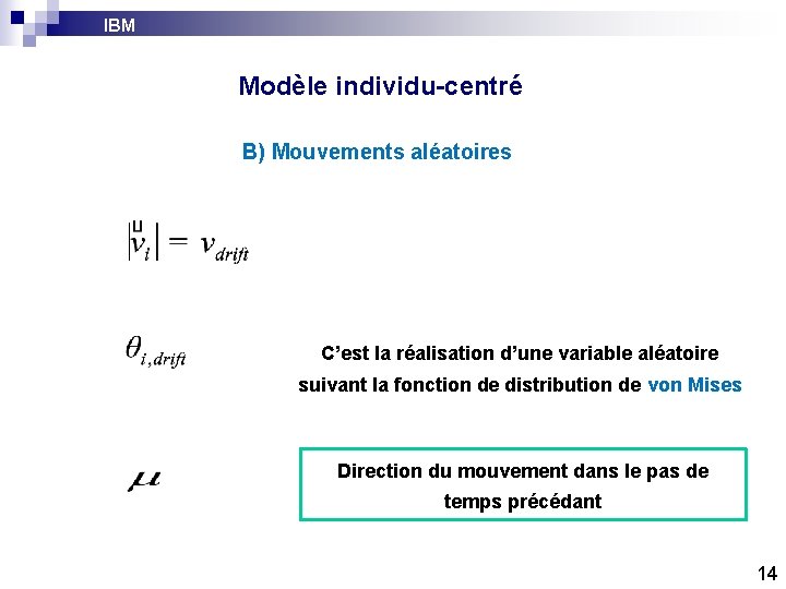 IBM Modèle individu-centré B) Mouvements aléatoires C’est la réalisation d’une variable aléatoire suivant la IBM Modèle individu-centré B) Mouvements aléatoires C’est la réalisation d’une variable aléatoire suivant la