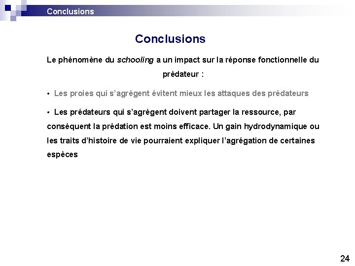 Conclusions Le phénomène du schooling a un impact sur la réponse fonctionnelle du prédateur Conclusions Le phénomène du schooling a un impact sur la réponse fonctionnelle du prédateur