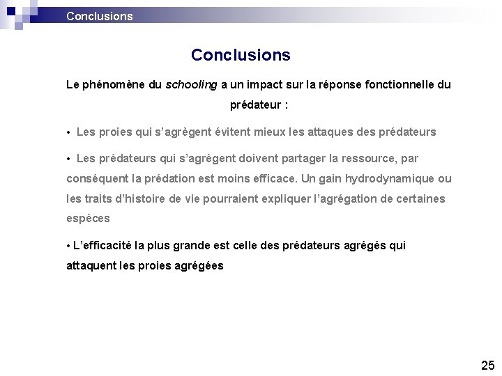 Conclusions Le phénomène du schooling a un impact sur la réponse fonctionnelle du prédateur Conclusions Le phénomène du schooling a un impact sur la réponse fonctionnelle du prédateur