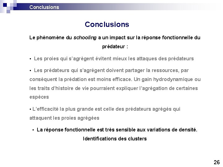 Conclusions Le phénomène du schooling a un impact sur la réponse fonctionnelle du prédateur Conclusions Le phénomène du schooling a un impact sur la réponse fonctionnelle du prédateur