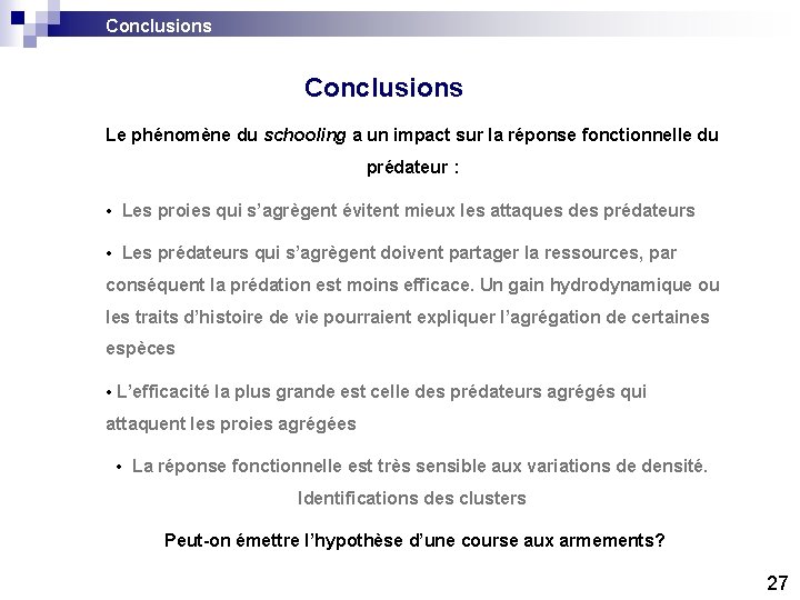 Conclusions Le phénomène du schooling a un impact sur la réponse fonctionnelle du prédateur Conclusions Le phénomène du schooling a un impact sur la réponse fonctionnelle du prédateur