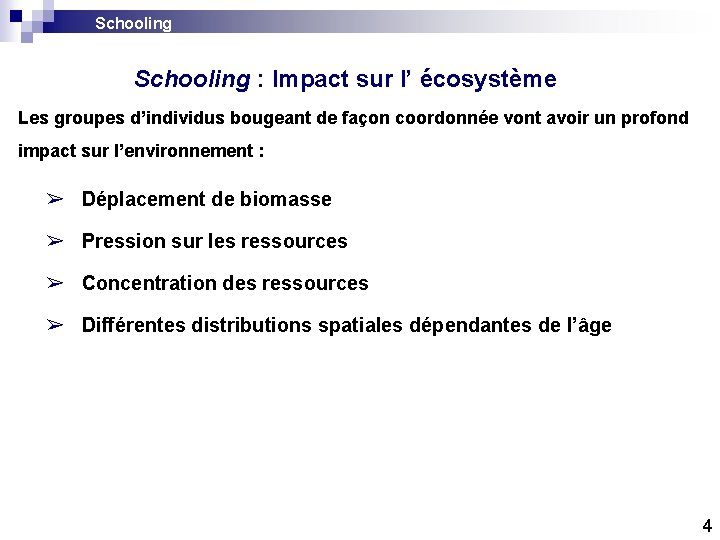 Schooling : Impact sur l’ écosystème Les groupes d’individus bougeant de façon coordonnée vont Schooling : Impact sur l’ écosystème Les groupes d’individus bougeant de façon coordonnée vont