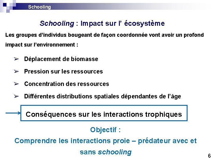 Schooling : Impact sur l’ écosystème Les groupes d’individus bougeant de façon coordonnée vont Schooling : Impact sur l’ écosystème Les groupes d’individus bougeant de façon coordonnée vont