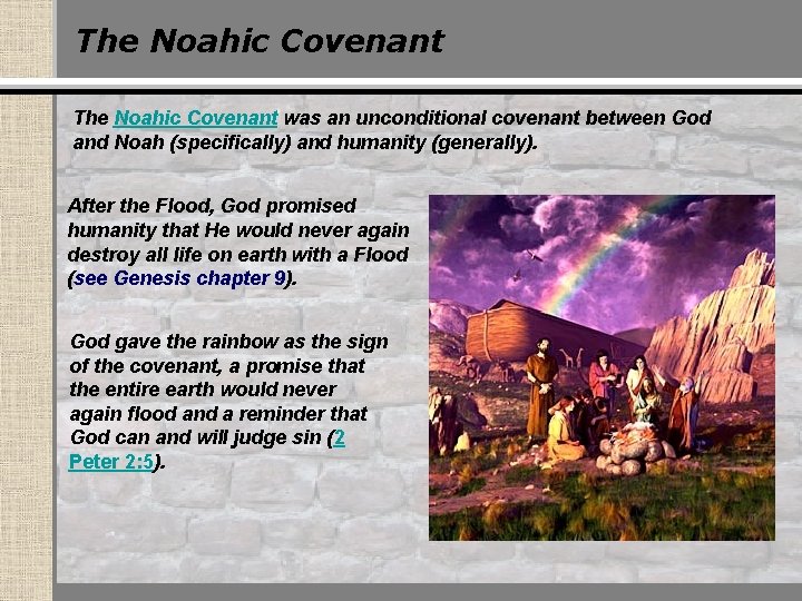 The Noahic Covenant was an unconditional covenant between God and Noah (specifically) and humanity