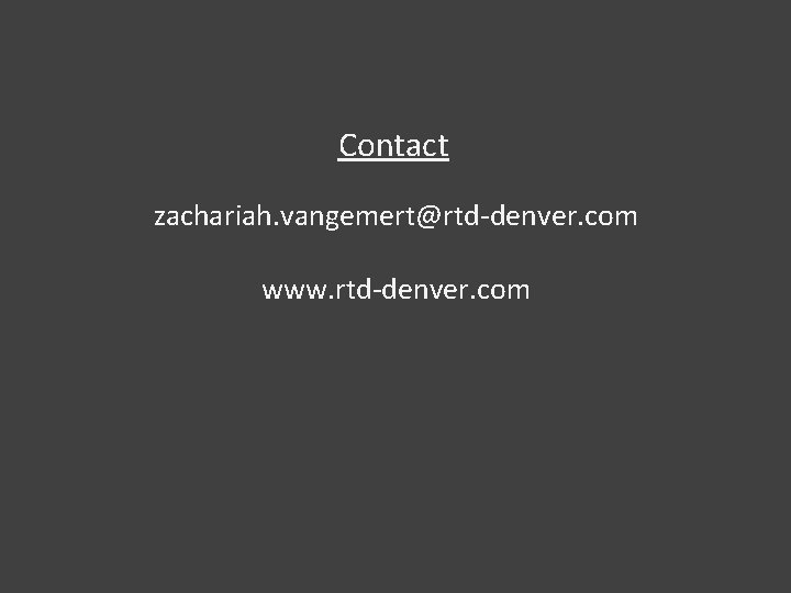 Contact zachariah. vangemert@rtd-denver. com www. rtd-denver. com 