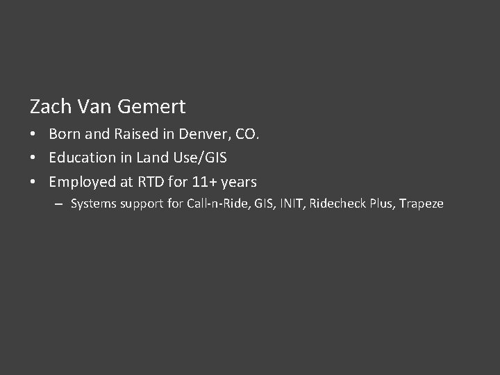 Zach Van Gemert • Born and Raised in Denver, CO. • Education in Land