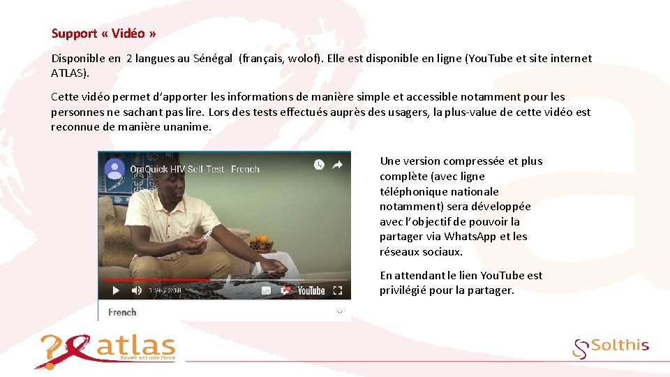 Support « Vidéo » Disponible en 2 langues au Sénégal (français, wolof). Elle est