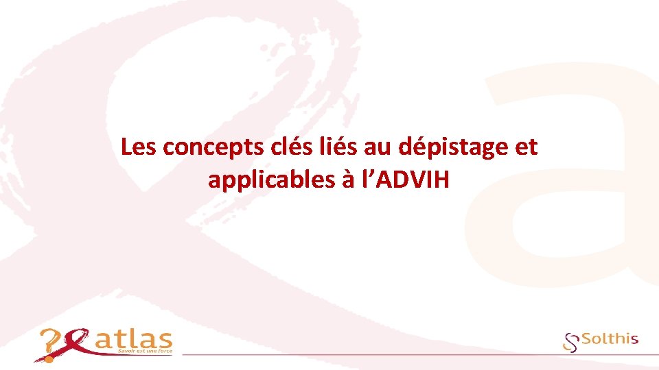 Les concepts clés liés au dépistage et applicables à l’ADVIH 