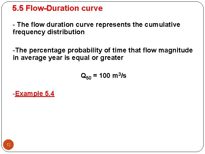 5. 5 Flow-Duration curve - The flow duration curve represents the cumulative frequency distribution