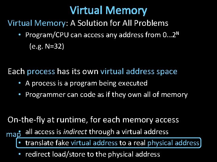 Virtual Memory: A Solution for All Problems • Program/CPU can access any address from