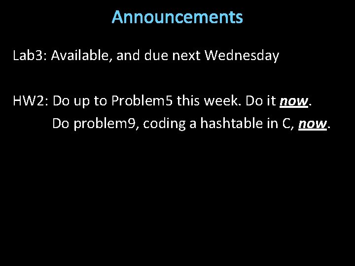 Announcements Lab 3: Available, and due next Wednesday HW 2: Do up to Problem
