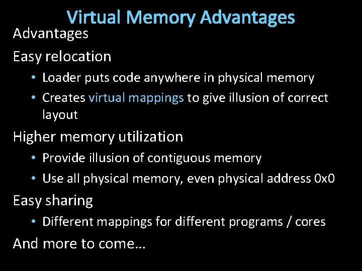 Virtual Memory Advantages Easy relocation • Loader puts code anywhere in physical memory •