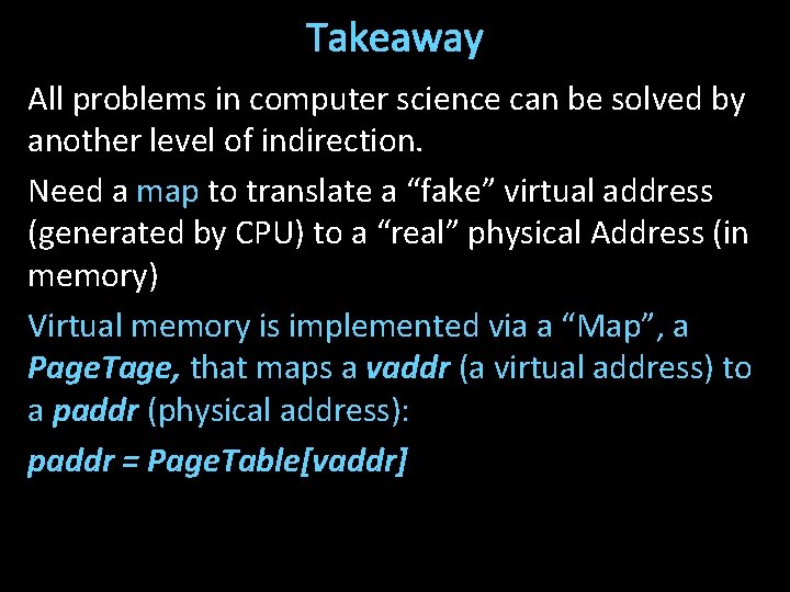 Takeaway All problems in computer science can be solved by another level of indirection.
