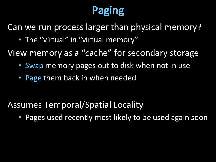 Paging Can we run process larger than physical memory? • The “virtual” in “virtual