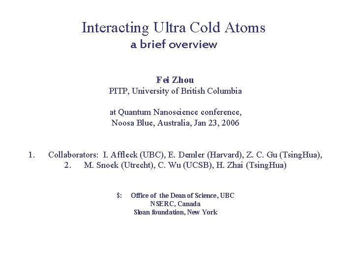 Interacting Ultra Cold Atoms a brief overview Fei Zhou PITP, University of British Columbia