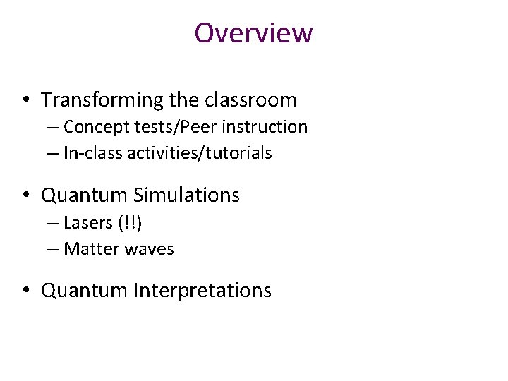 Overview • Transforming the classroom – Concept tests/Peer instruction – In-class activities/tutorials • Quantum