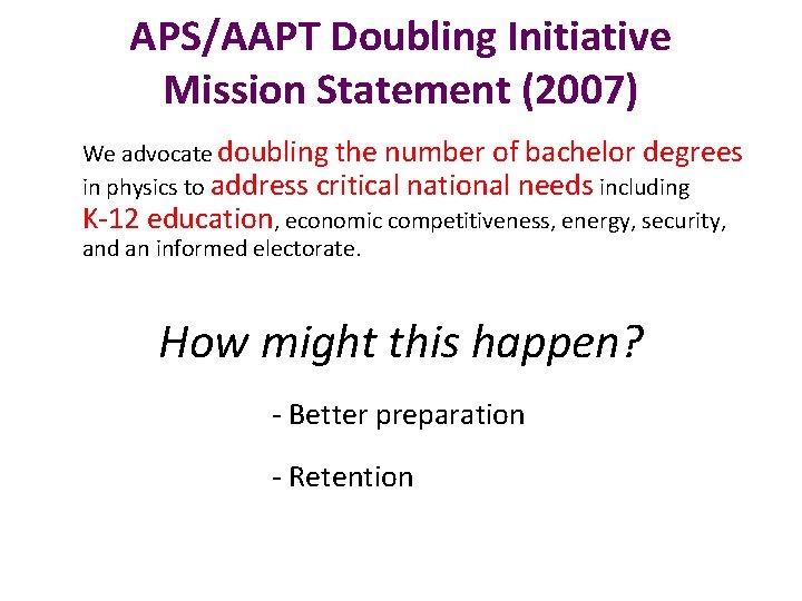 APS/AAPT Doubling Initiative Mission Statement (2007) We advocate doubling the number of bachelor degrees