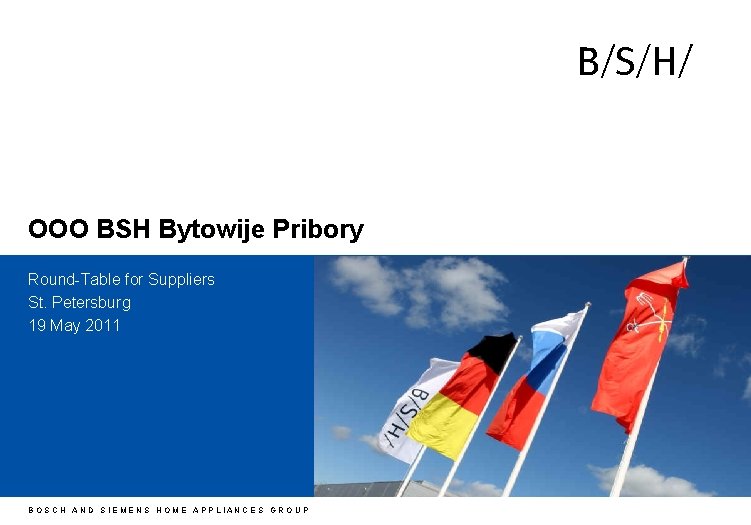 h OOO BSH Bytowije Pribory Round-Table for Suppliers St. Petersburg 19 May 2011 BOSCH