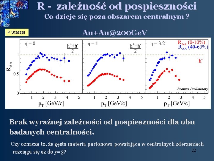 R - zależność od pospieszności Co dzieje się poza obszarem centralnym ? P. Staszel